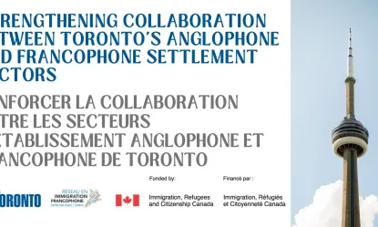 Strengthening Collaboration Between Toronto's Anglophone and Francophone Settlement Sectors flyer