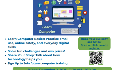 Learn Computer Basics:   Practice email use, online safety, and everyday digital skills  Solve fun challenges and win prizes!  Share Your Story: Talk about how technology helps you  Sign Up to Join future computer training
