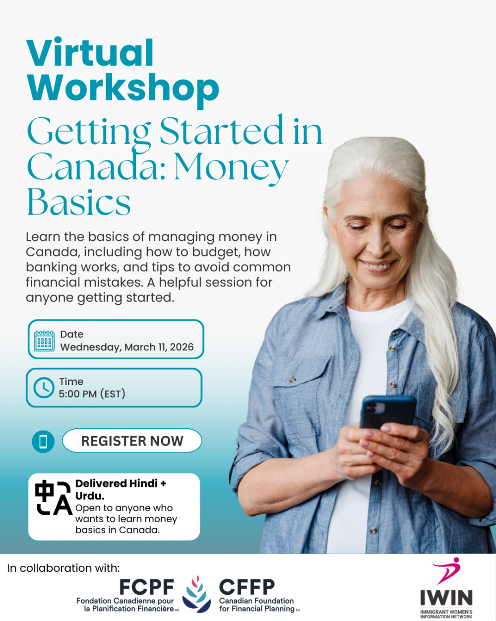 Promotional poster for a virtual workshop titled “Getting Started in Canada: Money Basics.” The poster features an older woman. It includes the description: “Learn the basics of managing money in Canada, including how to budget, how banking works, and tips to avoid common financial mistakes. A helpful session for anyone getting started.” Date: Wednesday, March 11, 2026. Time: 5:00 PM (EST). A “Register Now” button appears. It is offered in Hindi and Urdu, with CFFP, and IWIN logos.
